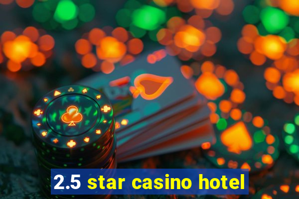 2.5 star casino hotel