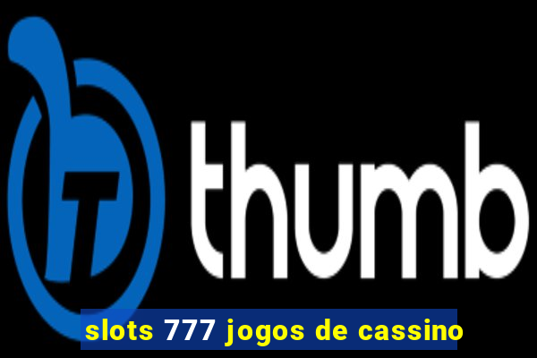 slots 777 jogos de cassino