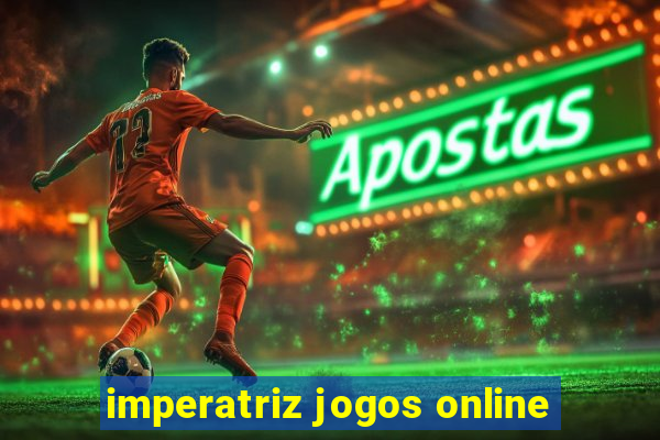 imperatriz jogos online