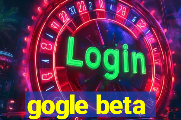 gogle beta