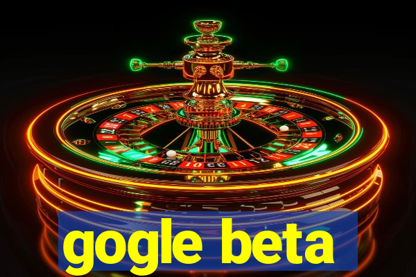 gogle beta