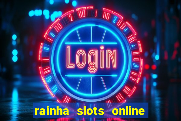 rainha slots online paga mesmo