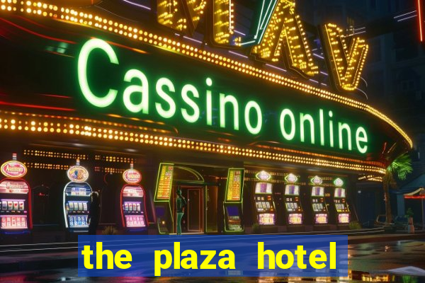 the plaza hotel and casino