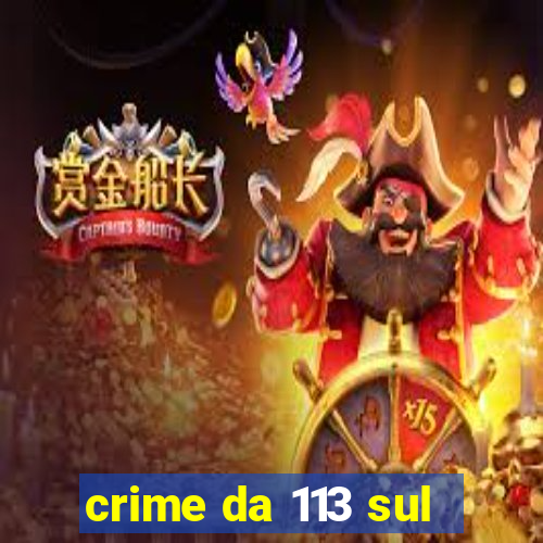 crime da 113 sul