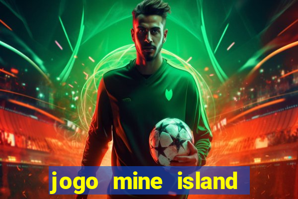 jogo mine island esporte da sorte