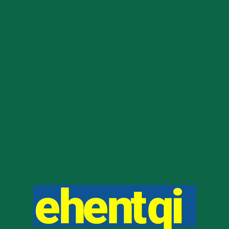 ehentqi