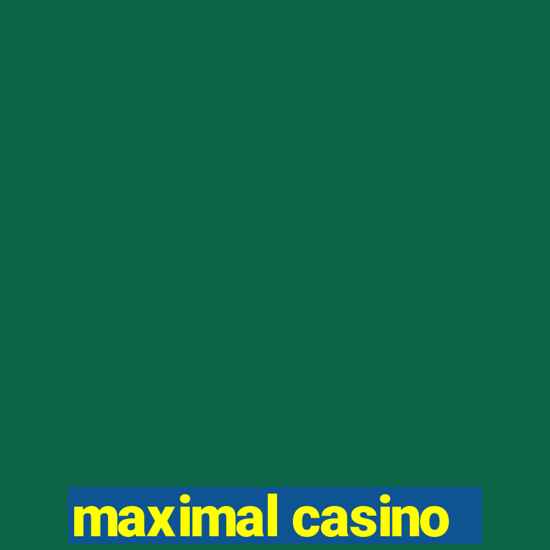 maximal casino