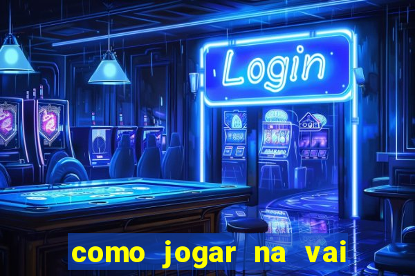 como jogar na vai de bet