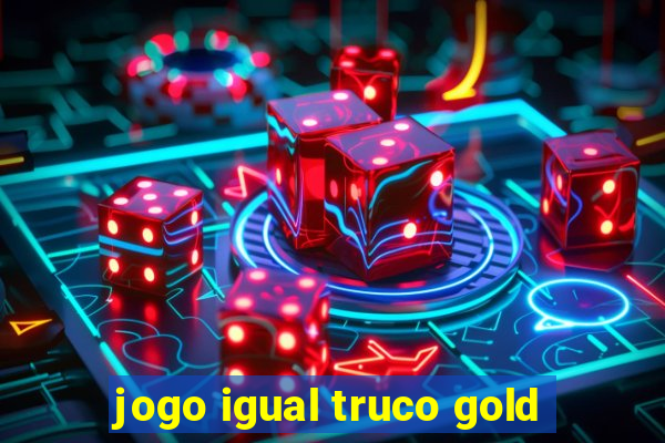 jogo igual truco gold