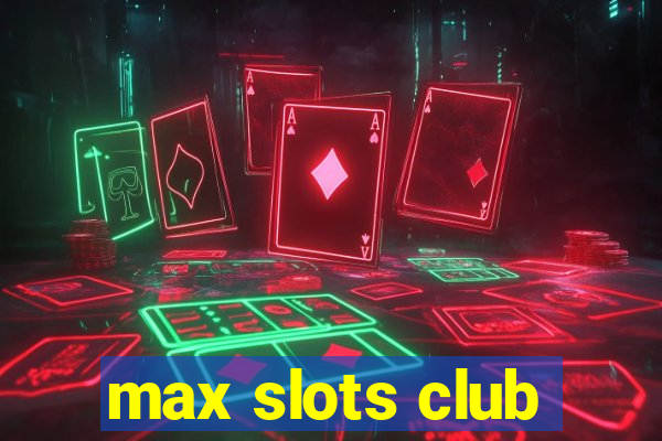 max slots club