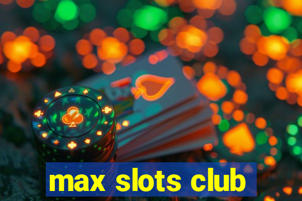 max slots club