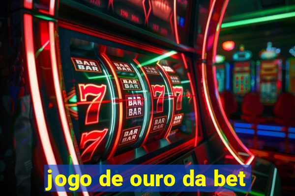 jogo de ouro da bet