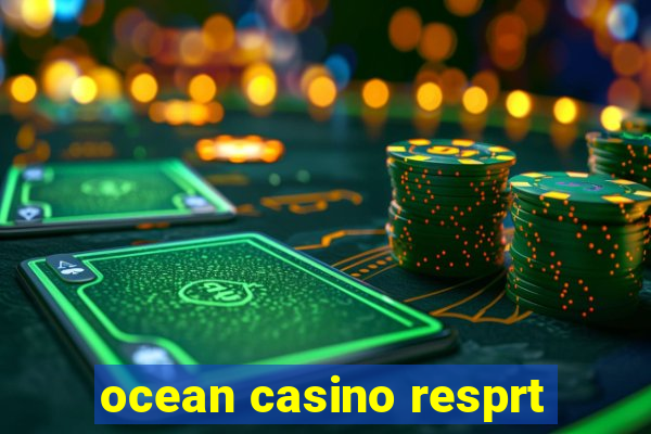 ocean casino resprt