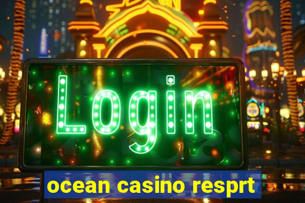 ocean casino resprt