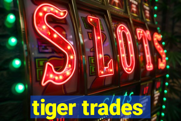 tiger trades