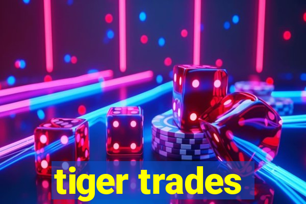 tiger trades