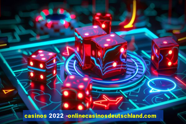 casinos 2022 -onlinecasinosdeutschland.com