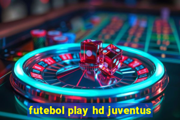 futebol play hd juventus