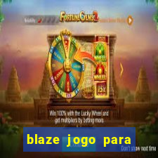 blaze jogo para ganhar dinheiro