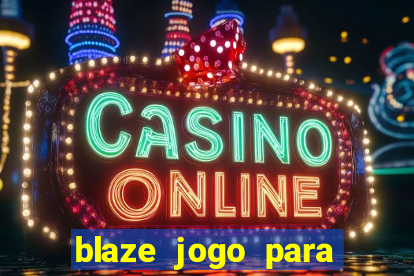 blaze jogo para ganhar dinheiro