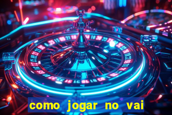 como jogar no vai de bet