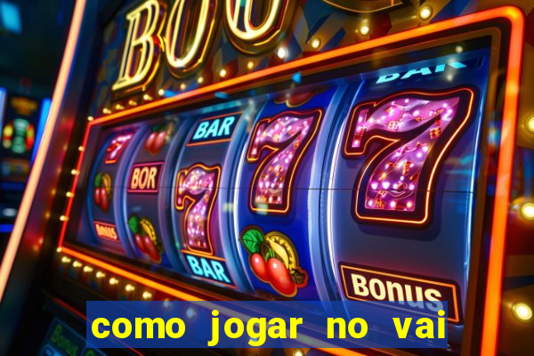 como jogar no vai de bet