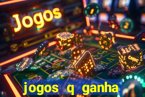 jogos q ganha dinheiro de verdade