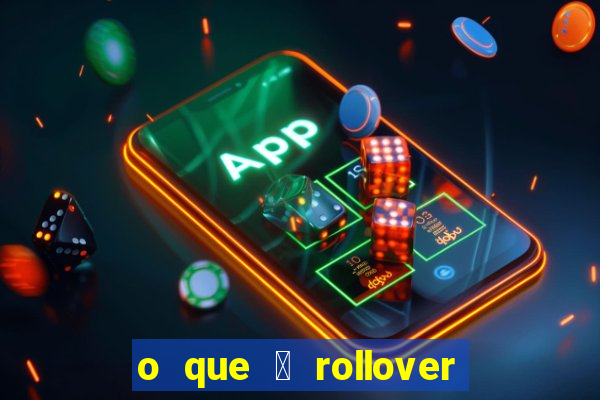 o que 茅 rollover de deposito