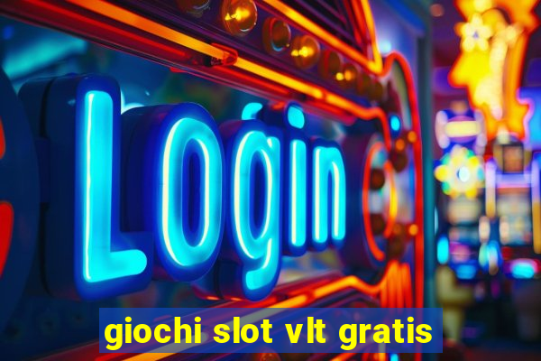 giochi slot vlt gratis