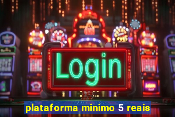 plataforma minimo 5 reais