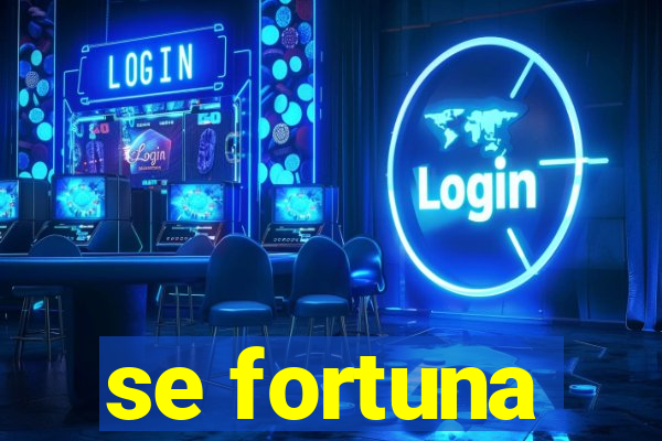 se fortuna