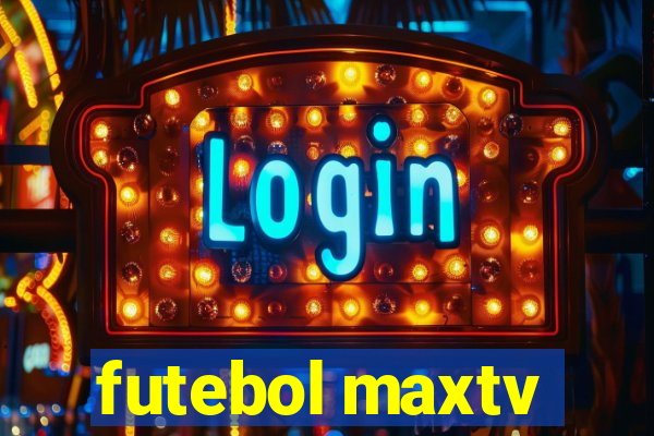 futebol maxtv