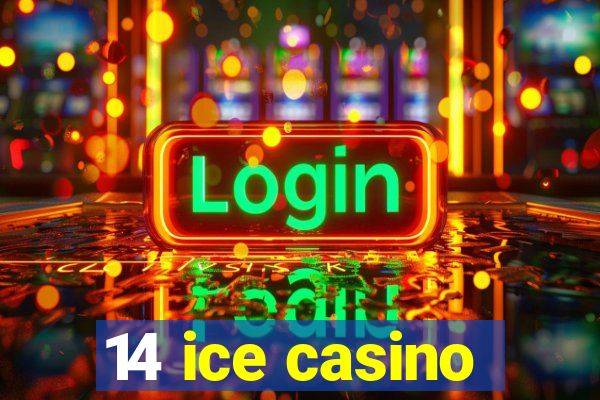 14 ice casino