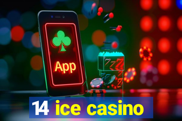 14 ice casino