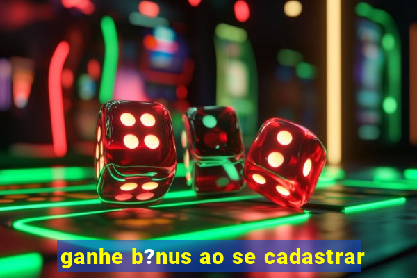 ganhe b?nus ao se cadastrar