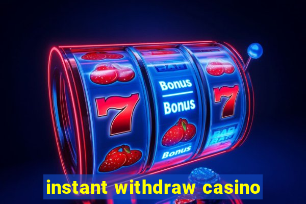 instant withdraw casino