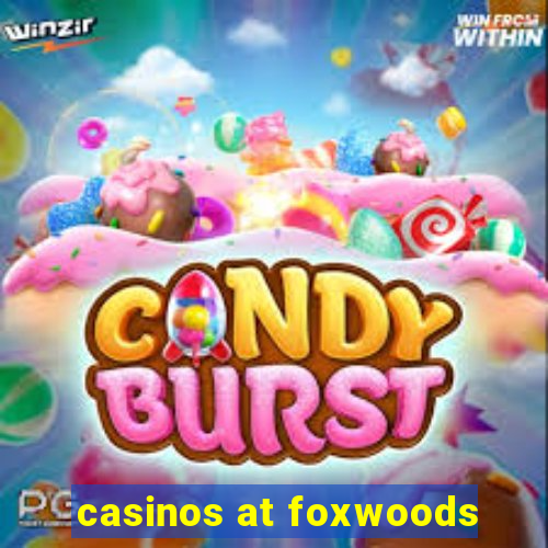 casinos at foxwoods