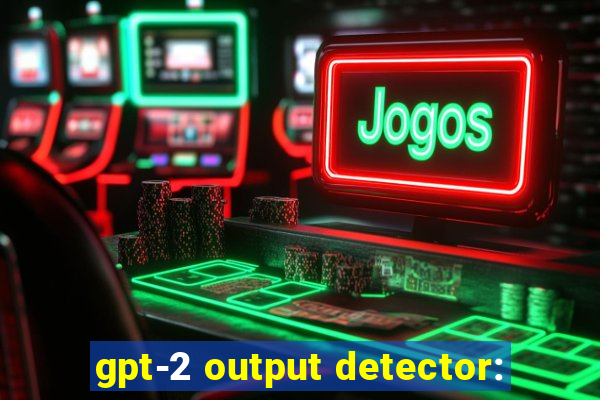 gpt-2 output detector: