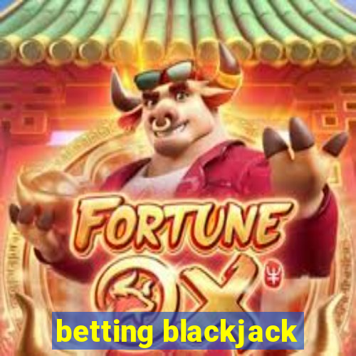 betting blackjack