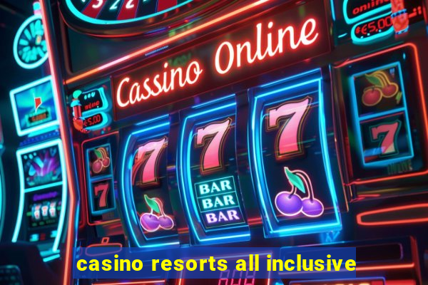 casino resorts all inclusive