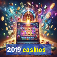 2019 casinos