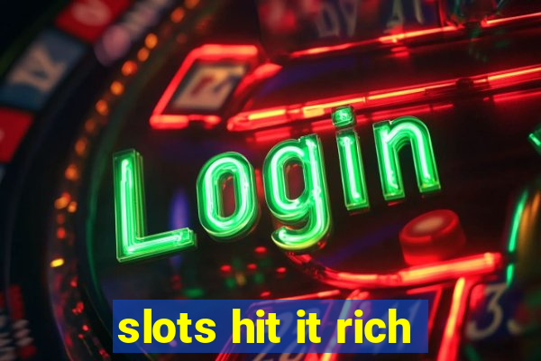 slots hit it rich