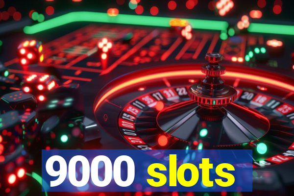 9000 slots