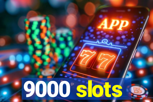 9000 slots