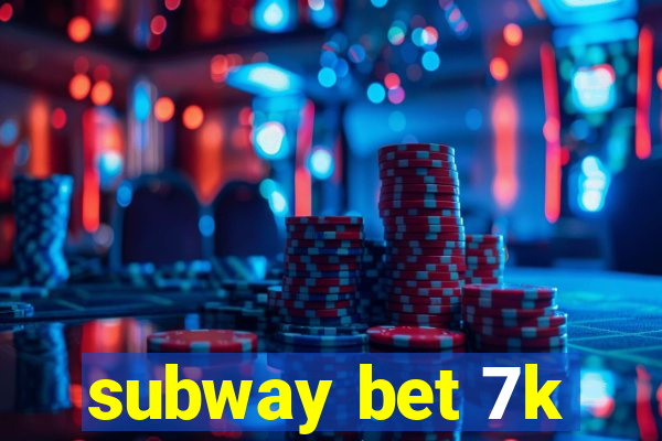 subway bet 7k