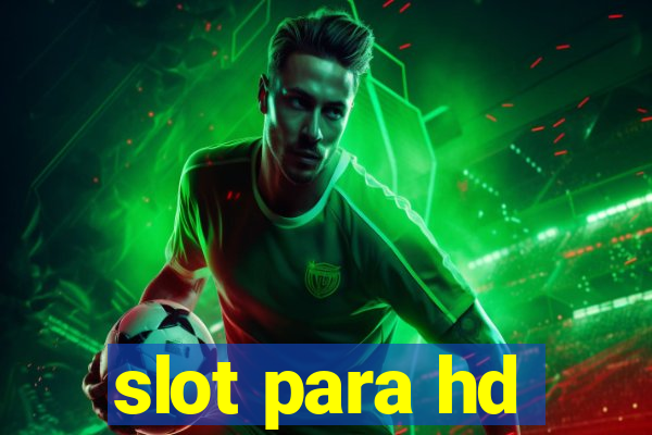 slot para hd