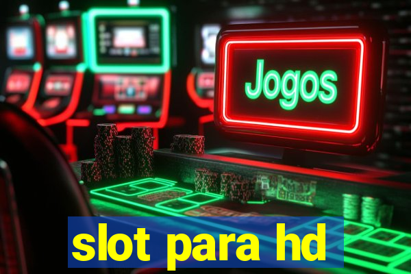 slot para hd