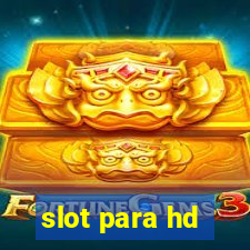 slot para hd