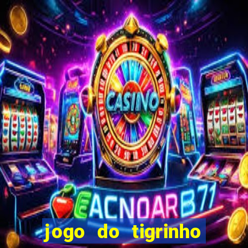 jogo do tigrinho depósito mínimo r$ 5