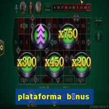 plataforma b么nus no cadastro